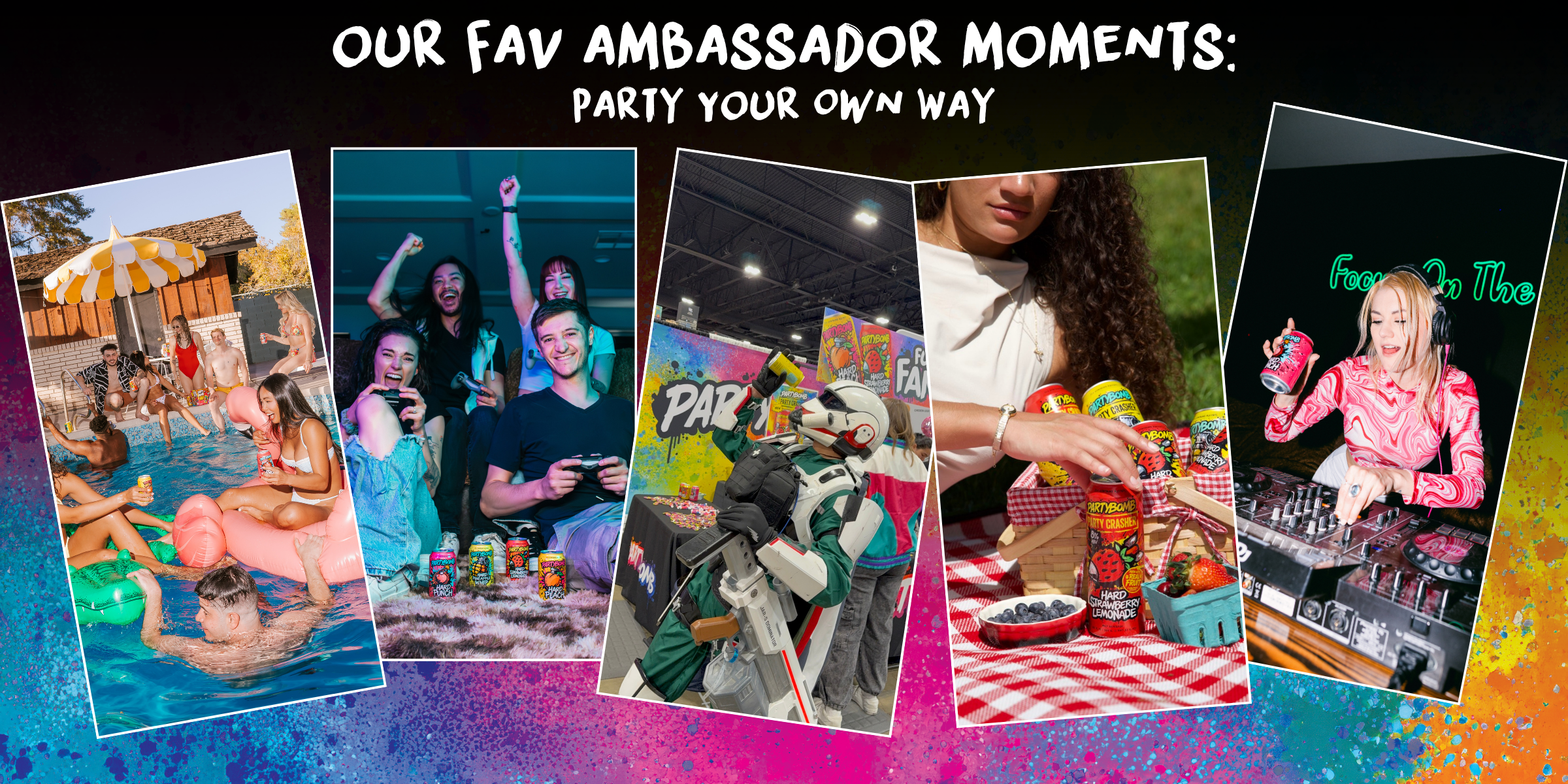 A promotional collage with the text 'OUR FAV AMBASSADOR MOMENTS: PARTY YOUR OWN WAY' above five tilted lifestyle photos showing people partying, dancing, playing pool, and cooking outdoors. The background is a colorful paint-splatter gradient.