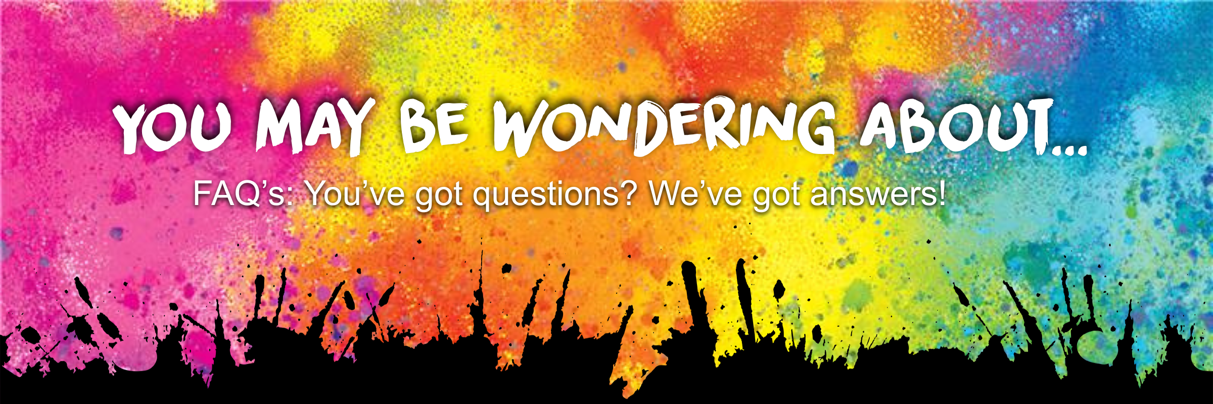 Colorful abstract design with text on a black background that states "you may be wondering about... FAQ's: you've got questions? We've got answers!"