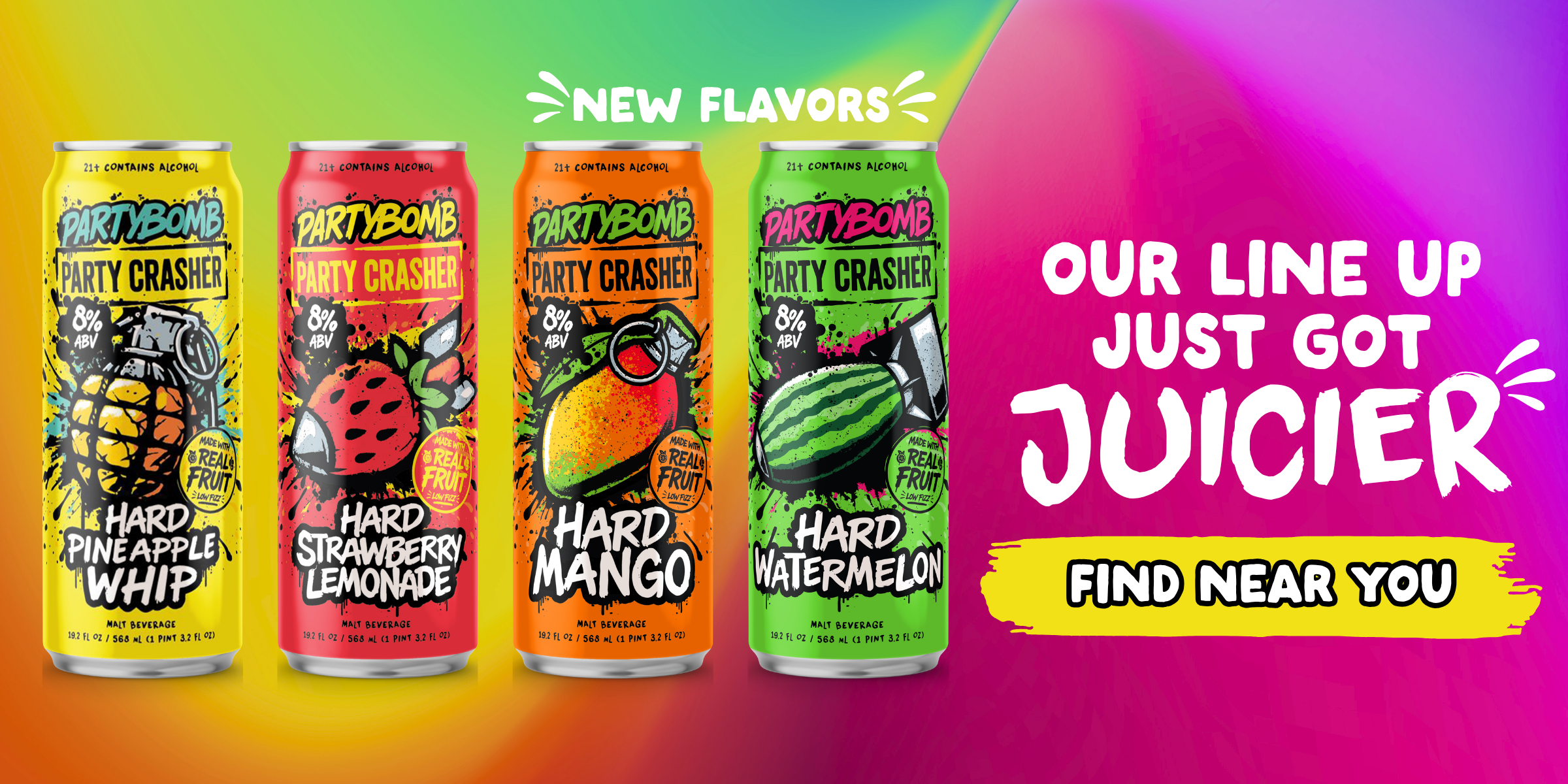 Find near you; Our line up just got juicier; four colorful PartyBomb party crasher cans, the last two labeled "New Flavors"